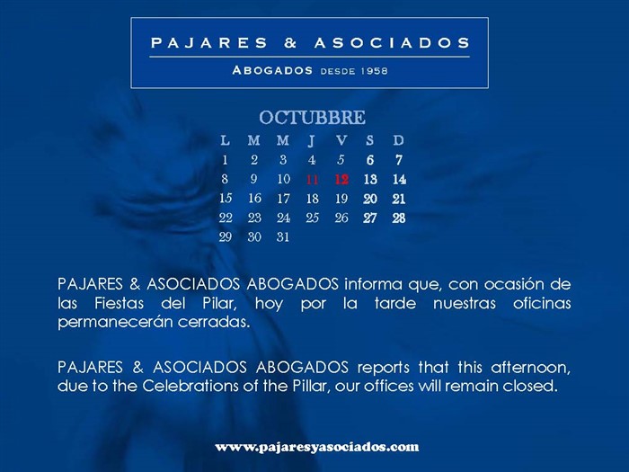 PAJARES & ASOCIADOS ABOGADOS informa que el próximo día 13 de Octubre, con ocasión de las Fiestas del Pilar, nuestras oficinas permanecerán cerradas.